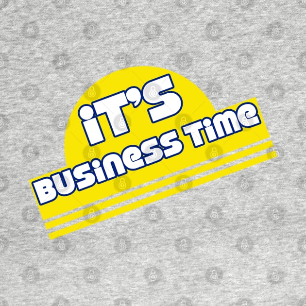 It's Business Time by Clutch Tees